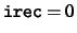 ${\tt irec}=0$