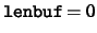 ${\tt lenbuf} = 0$