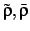 $\tilde\rho, \bar\rho$