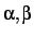 $\alpha,\beta$