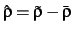 $ \hat\rho=\tilde\rho-\bar\rho$