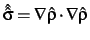 $\hat{\hat\sigma} =
{\bf\nabla}\hat\rho \cdot {\bf\nabla}\hat\rho$