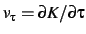 $v_{\tau} = \partial K / \partial \tau $