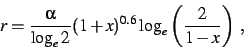 \begin{displaymath}
r= {\alpha \over \log_e 2} (1+x)^{0.6} \log_e\left( {2\over 1-x}\right)\; ,
\end{displaymath}