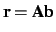 $ \bf r = A b$