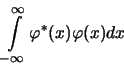 \begin{displaymath}
\int\limits^{\infty}_{-\infty} \varphi^\ast (x) \varphi (x) dx
\end{displaymath}