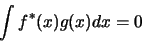 \begin{displaymath}
\int f^\ast (x) g(x) dx = 0
\end{displaymath}