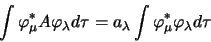 \begin{displaymath}
\int \varphi^\ast_\mu A \varphi_\lambda d\tau = a_\lambda \int
\varphi^\ast_\mu \varphi_\lambda d\tau
\end{displaymath}