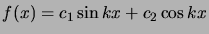 $ f(x) = c_1 \sin {kx}
+ c_2 \cos {kx} $