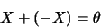 \begin{displaymath}
X+(-X)=\theta
\end{displaymath}