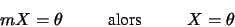 \begin{displaymath}
mX=\theta \hskip 1 true cm \hbox{alors} \hskip 1 true cm X=\theta
\end{displaymath}