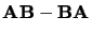 $ {\bf A}{\bf B}- {\bf B}{\bf A}$