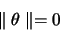 \begin{displaymath}
\parallel \theta \parallel = 0
\end{displaymath}