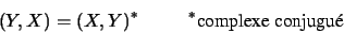 \begin{displaymath}
(Y,X)=(X,Y)^\ast \hskip 1 cm ^\ast \hbox{complexe conjugué}
\end{displaymath}