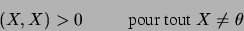 \begin{displaymath}
(X,X) > 0 \hskip 1 cm \hbox{pour tout } X \neq \theta
\end{displaymath}