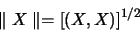 \begin{displaymath}
\parallel X \parallel = \lbrack (X,X) \rbrack^{1/2}
\end{displaymath}