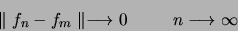 \begin{displaymath}
\parallel f_n - f_m \parallel \longrightarrow 0 \hskip 1 cm n
\longrightarrow \infty
\end{displaymath}