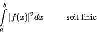 \begin{displaymath}
\int\limits_a ^b \vert f(x) \vert^2 dx \hskip 1 cm \hbox{soit finie}
\end{displaymath}