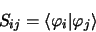 \begin{displaymath}
S_{ij}=\langle \varphi_i \vert \varphi_j \rangle
\end{displaymath}