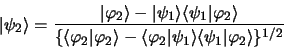 \begin{displaymath}
\vert \psi_2 \rangle = {\vert \varphi_2 \rangle -\vert \psi_...
...\rangle \langle \psi_1 \vert \varphi_2 \rangle \rbrace^{1/2}}
\end{displaymath}