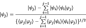 \begin{displaymath}
\vert \psi_j \rangle ={\vert \psi_j \rangle - \sum\limits_{i...
...\rangle \langle \psi_i \vert \varphi_j \rangle \rbrace^{1/2}}
\end{displaymath}