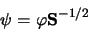 \begin{displaymath}
{\bf\psi} = {\bf\varphi}{\bf S}^{-1/2}
\end{displaymath}