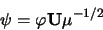 \begin{displaymath}
{\bf\psi} = {\bf\varphi U \mu}^{-1/2}
\end{displaymath}