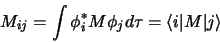 \begin{displaymath}
M_{ij} = \int \phi_i^\ast M \phi_j d\tau = \langle i \vert M \vert j \rangle
\end{displaymath}