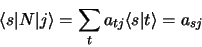 \begin{displaymath}
\langle s \vert N \vert j \rangle = \sum_t a_{tj} \langle s \vert t \rangle = a_{sj}
\end{displaymath}