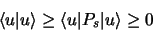 \begin{displaymath}
\langle u \vert u \rangle \geq \langle u \vert P_s \vert u \rangle \geq 0
\end{displaymath}