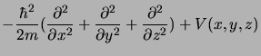 $\displaystyle -{\hbar^2\over 2 m} ({\partial^2 \over \partial x^2} +
{\partial^2 \over \partial y^2} +
{\partial^2 \over \partial z^2}) + V(x,y,z)$