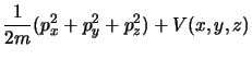 $\displaystyle {1\over 2m} (p_x^2 +
p_y^2 +p_z^2 ) + V(x,y,z)$