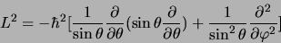 \begin{displaymath}
L^2 = -\hbar^2\lbrack
{1\over \sin{\theta}}{\partial \over \...
...ver \sin^2{\theta}}{\partial^2
\over\partial\varphi^2}\rbrack
\end{displaymath}