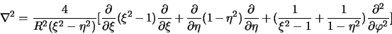 \begin{displaymath}
\nabla^2 = {4\over R^2(\xi^2 - \eta^2)} \lbrack
{\partial\ov...
...\over 1 - \eta^2})
{\partial^2\over\partial\varphi^2} \rbrack
\end{displaymath}