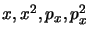 $x,
x^2, p_x, p_x^2$