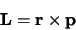 \begin{displaymath}
{\bf L} = {\bf r} \times {\bf p}
\end{displaymath}