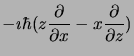 $\displaystyle -\imath\hbar (z{\partial\over\partial x} - x{\partial\over
\partial z})$