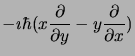 $\displaystyle -\imath\hbar (x{\partial\over\partial y} - y{\partial\over
\partial x})$