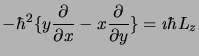 $\displaystyle -\hbar^2\{ y\frac{\partial}{\partial x} - x\frac{\partial}{\partial y}
\} = \imath\hbar L_z$