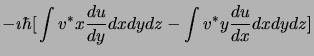 $\displaystyle -\imath\hbar\big[ \int v^\ast x \frac{du}{dy}
dxdydz - \int v^\ast y \frac{du}{dx} dxdydz \big]$