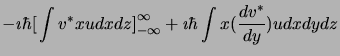 $\displaystyle -\imath\hbar\big[\int v^\ast xu dxdz \big]_{-\infty}^{\infty} +
\imath\hbar\int x (\frac{dv^\ast}{dy}) u dxdydz$