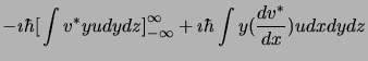 $\displaystyle -\imath\hbar\big[\int v^\ast yu dydz\big]_{-\infty}^{\infty} +
\imath\hbar\int y (\frac{dv^\ast}{dx}) u dxdydz$