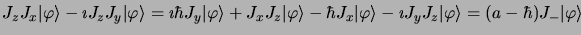 $\displaystyle J_zJ_x\vert \varphi\rangle - \imath J_zJ_y
\vert \varphi\rangle =...
...ngle - \imath J_yJ_z \vert
\varphi\rangle = (a - \hbar) J_-\vert \varphi\rangle$