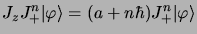 $\displaystyle J_zJ_+^n\vert \varphi\rangle = (a + n\hbar) J_+^n\vert \varphi\rangle$