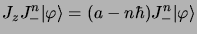 $\displaystyle J_zJ_-^n\vert \varphi\rangle = (a - n\hbar) J_-^n\vert \varphi\rangle$