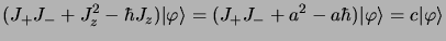 $\displaystyle (J_+J_- + J^2_z - \hbar J_z)\vert \varphi\rangle =
(J_+J_- + a^2 - a\hbar)\vert \varphi\rangle = c\vert \varphi\rangle$