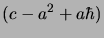 $\displaystyle (c-a^2+a\hbar)$