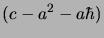 $\displaystyle (c-a^2-a\hbar)$