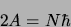 \begin{displaymath}
2A = N\hbar
\end{displaymath}