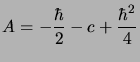 $\displaystyle A = - {\hbar\over 2} - c + {\hbar^2\over 4}$